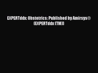 Read EXPERTddx: Obstetrics: Published by Amirsys® (EXPERTddx (TM)) Ebook Free
