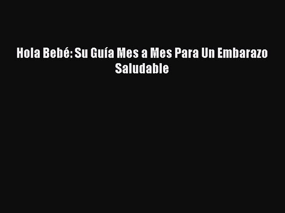 Read Hola Bebé: Su Guía Mes a Mes Para Un Embarazo Saludable Ebook Online