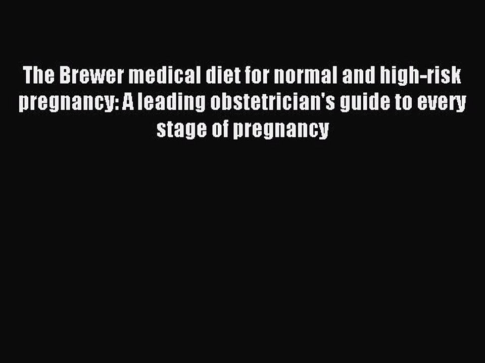 Read The Brewer medical diet for normal and high-risk pregnancy: A leading obstetrician's guide