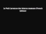 Read Le Petit Larousse des futures mamans (French Edition) PDF Free
