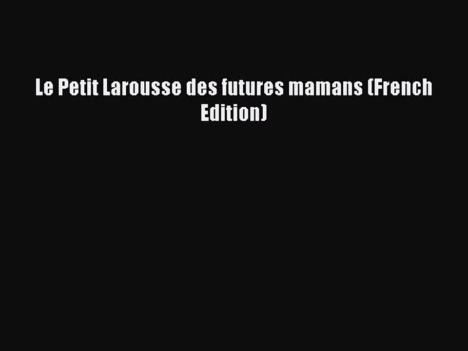 Read Le Petit Larousse des futures mamans (French Edition) PDF Free
