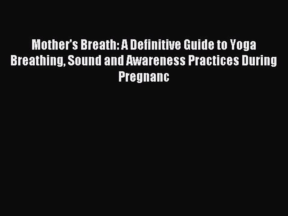 Read Mother's Breath: A Definitive Guide to Yoga Breathing Sound and Awareness Practices During