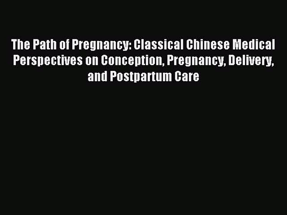 Read The Path of Pregnancy: Classical Chinese Medical Perspectives on Conception Pregnancy