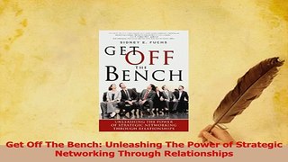 Download  Get Off The Bench Unleashing The Power of Strategic Networking Through Relationships Ebook Free