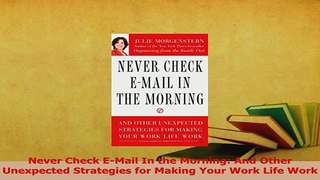 Download  Never Check EMail In the Morning And Other Unexpected Strategies for Making Your Work PDF Online