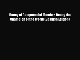 Read Danny el Campeon del Mundo = Danny the Champion of the World (Spanish Edition) Ebook Online