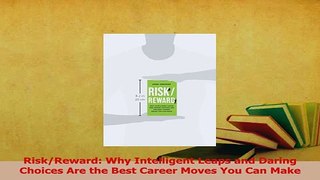 Read  RiskReward Why Intelligent Leaps and Daring Choices Are the Best Career Moves You Can Ebook Free