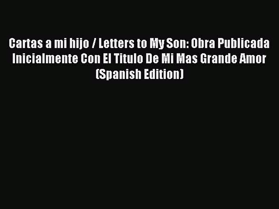 Download Cartas a mi hijo / Letters to My Son: Obra Publicada Inicialmente Con El Titulo De