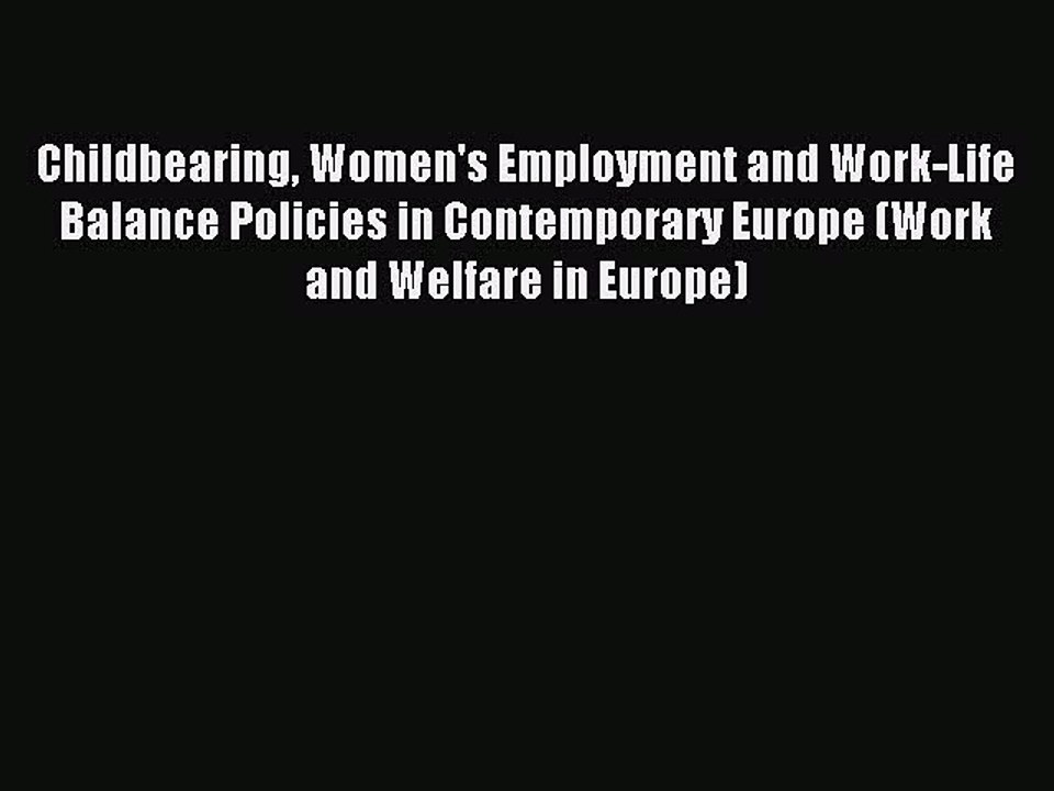 Read Childbearing Women's Employment and Work-Life Balance Policies in Contemporary Europe
