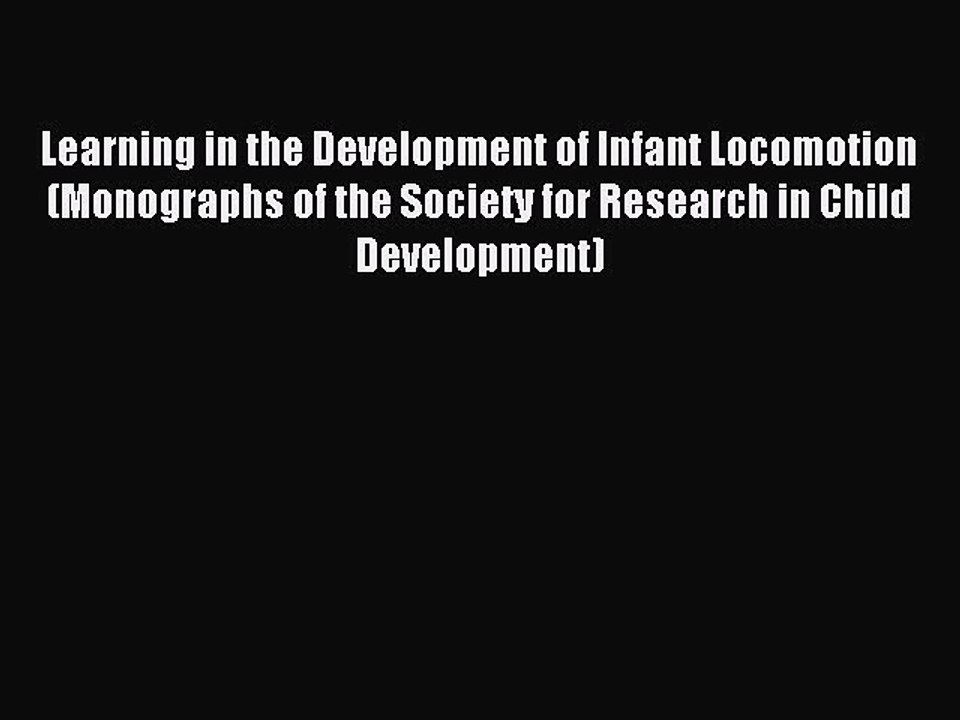 Read Learning in the Development of Infant Locomotion (Monographs of the Society for Research
