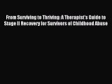 Read From Surviving to Thriving: A Therapist's Guide to Stage II Recovery for Survivors of