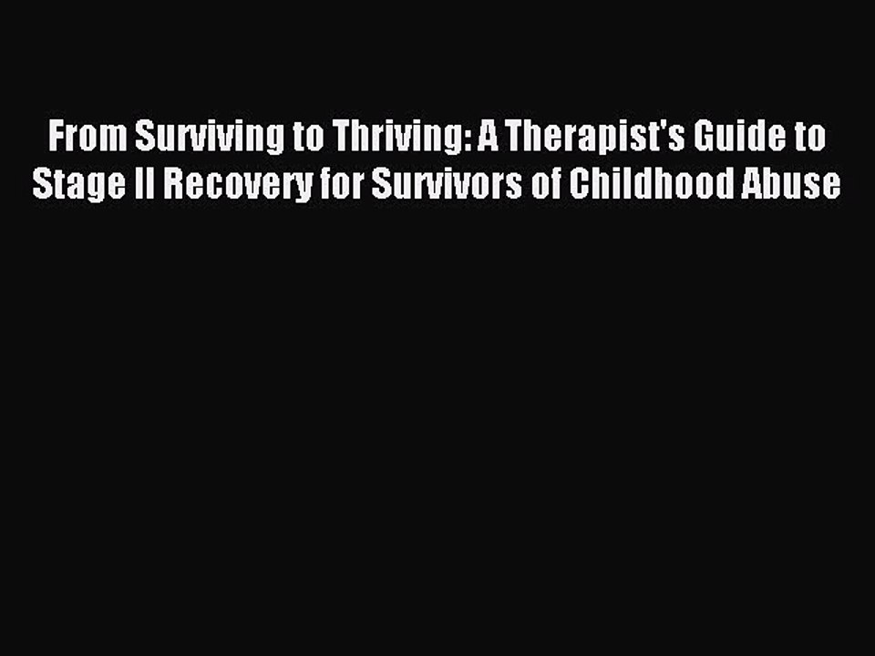 Read From Surviving to Thriving: A Therapist's Guide to Stage II Recovery for Survivors of