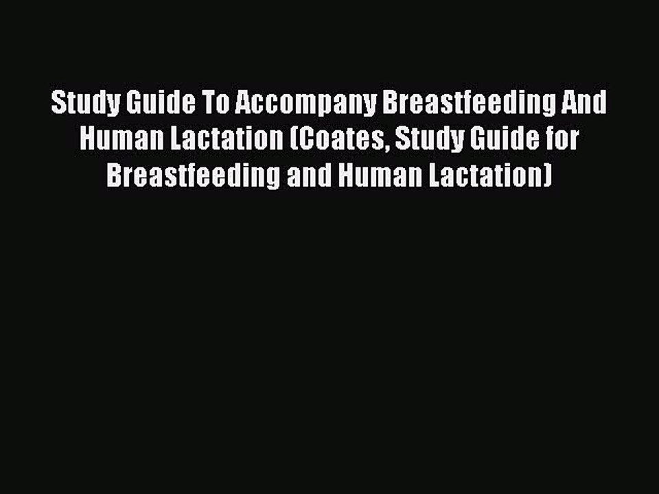 Read Study Guide To Accompany Breastfeeding And Human Lactation (Coates Study Guide for Breastfeeding