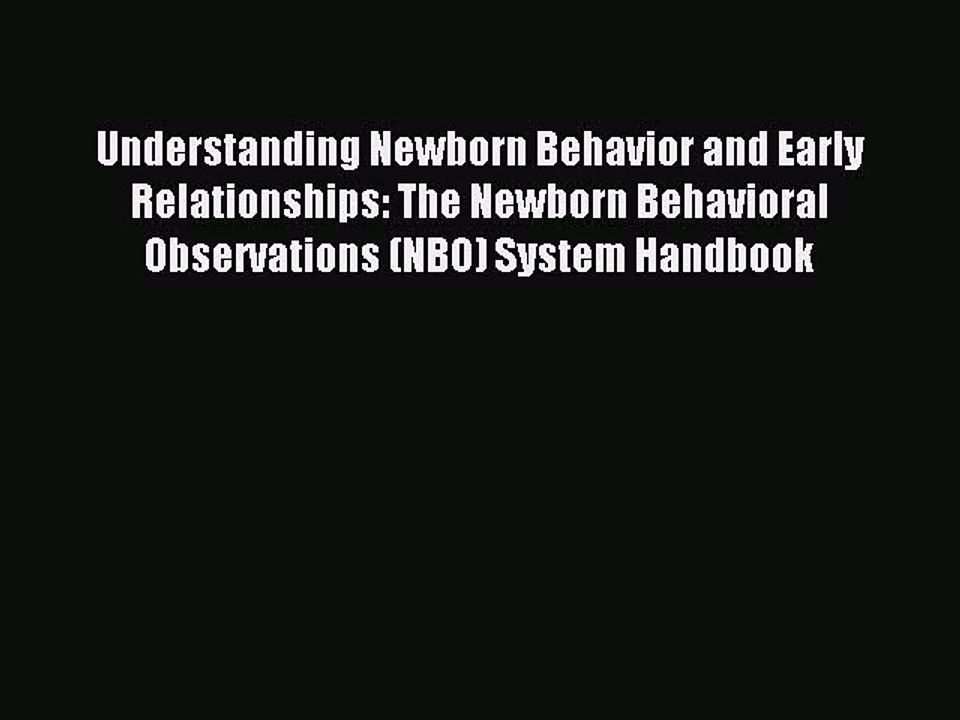 Read Understanding Newborn Behavior and Early Relationships: The Newborn Behavioral Observations