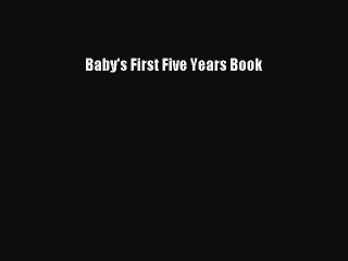 Read Baby's First Five Years Book Ebook Free