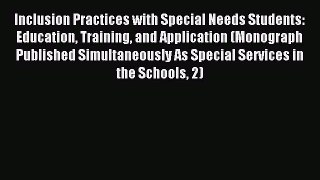 Read Inclusion Practices with Special Needs Students: Education Training and Application (Monograph