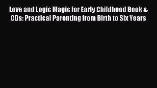 Download Love and Logic Magic for Early Childhood Book & CDs: Practical Parenting from Birth