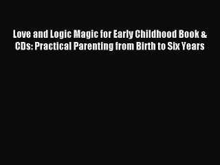 Download Love and Logic Magic for Early Childhood Book & CDs: Practical Parenting from Birth