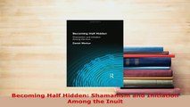 PDF  Becoming Half Hidden Shamanism and Initiation Among the Inuit Download Online