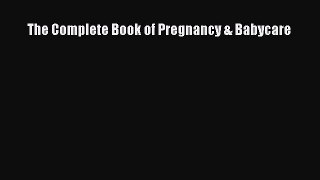 Read The Complete Book of Pregnancy & Babycare Ebook Free