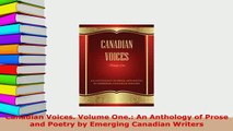 Download  Canadian Voices Volume One An Anthology of Prose and Poetry by Emerging Canadian Free Books