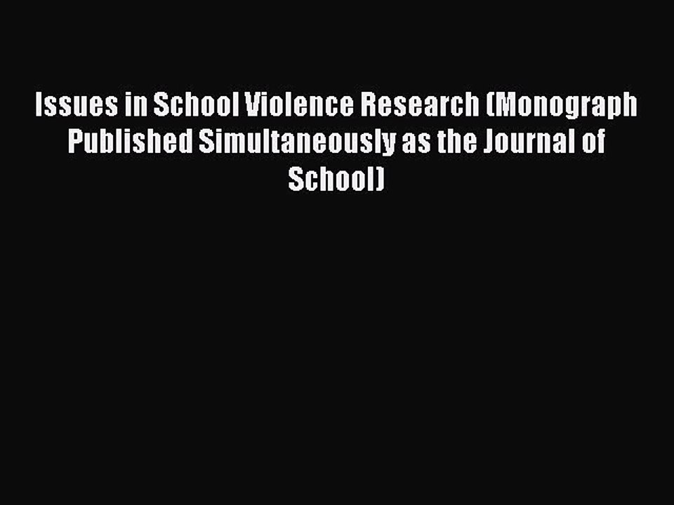 Read Issues in School Violence Research (Monograph Published Simultaneously as the Journal