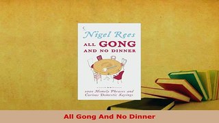 PDF  All Gong And No Dinner Download Full Ebook