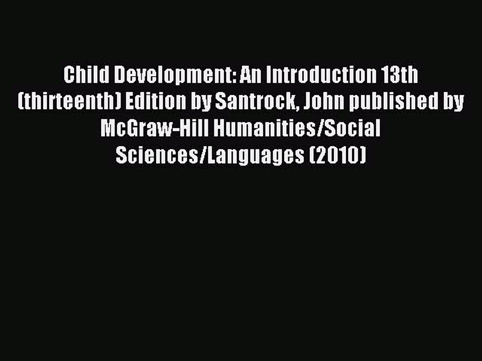 Read Child Development: An Introduction 13th (thirteenth) Edition by Santrock John published
