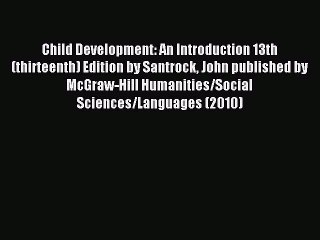Read Child Development: An Introduction 13th (thirteenth) Edition by Santrock John published
