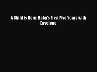 Download A Child is Born: Baby's First Five Years with Envelope PDF Free