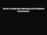 Read The Art of Leadership: Managing Early Childhood Organizations PDF Free