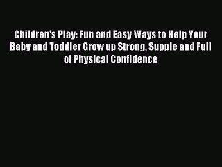 Read Children's Play: Fun and Easy Ways to Help Your Baby and Toddler Grow up Strong Supple