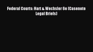 [Download PDF] Federal Courts: Hart & Wechsler 6e (Casenote Legal Briefs) PDF Online
