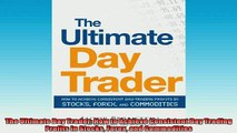 READ book  The Ultimate Day Trader How to Achieve Consistent Day Trading Profits in Stocks Forex and READ ONLINE
