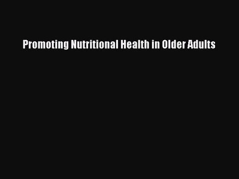 Read Promoting Nutritional Health in Older Adults Ebook Free