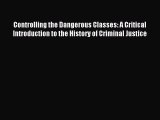 [Download PDF] Controlling the Dangerous Classes: A Critical Introduction to the History of