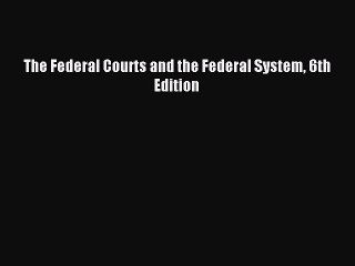 [Download PDF] The Federal Courts and the Federal System 6th Edition Read Online