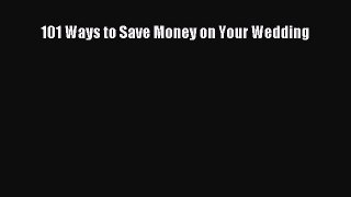 PDF 101 Ways to Save Money on Your Wedding  Read Online