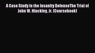 [Download PDF] A Case Study in the Insanity DefenseThe Trial of John W. Hinckley Jr. (Coursebook)