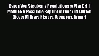 [Download PDF] Baron Von Steuben's Revolutionary War Drill Manual: A Facsimile Reprint of the