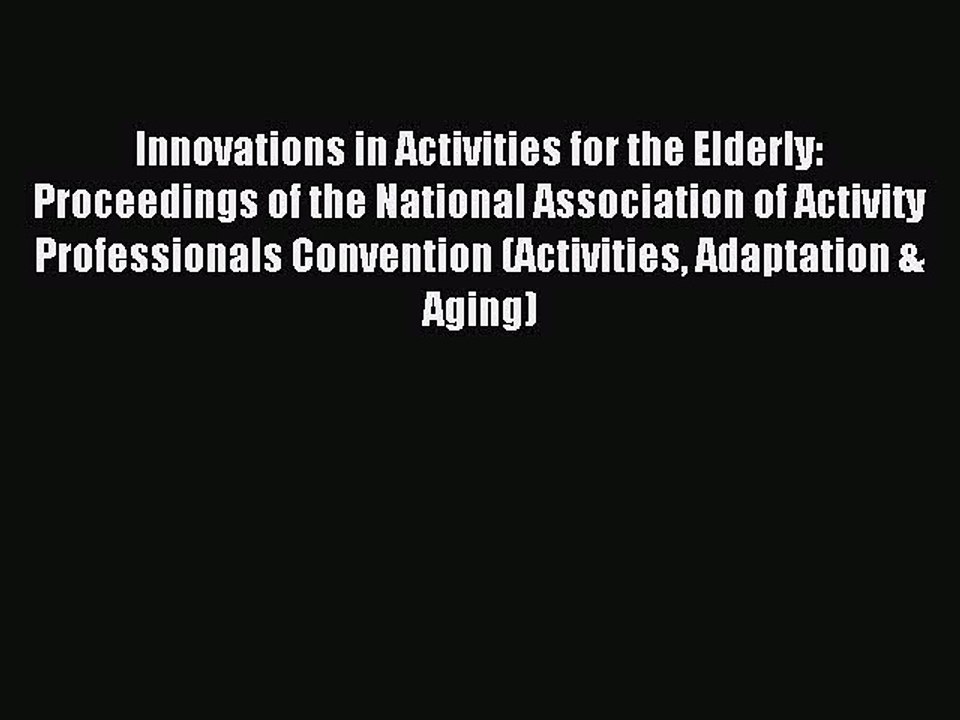Read Innovations in Activities for the Elderly: Proceedings of the National Association of