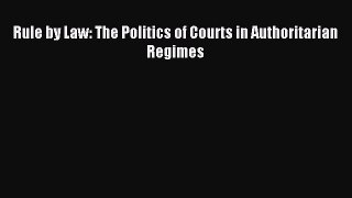 [Download PDF] Rule by Law: The Politics of Courts in Authoritarian Regimes PDF Free