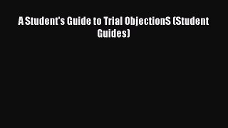 [Download PDF] A Student's Guide to Trial ObjectionS (Student Guides) Read Free