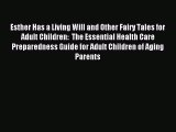 Read Esther Has a Living Will and Other Fairy Tales for Adult Children:  The Essential Health