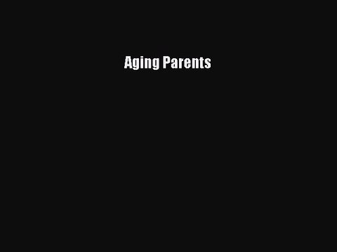 Read Aging Parents Ebook Free