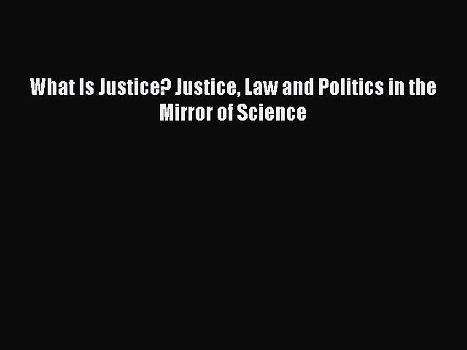 [Download PDF] What Is Justice? Justice Law and Politics in the Mirror of Science Ebook Online