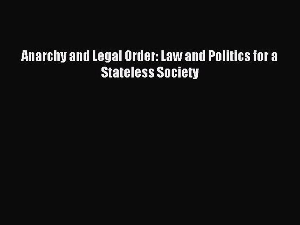 [Download PDF] Anarchy and Legal Order: Law and Politics for a Stateless Society PDF Online