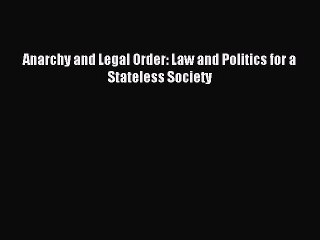 [Download PDF] Anarchy and Legal Order: Law and Politics for a Stateless Society PDF Online