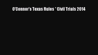 [Download PDF] O'Connor's Texas Rules * Civil Trials 2014 Read Free