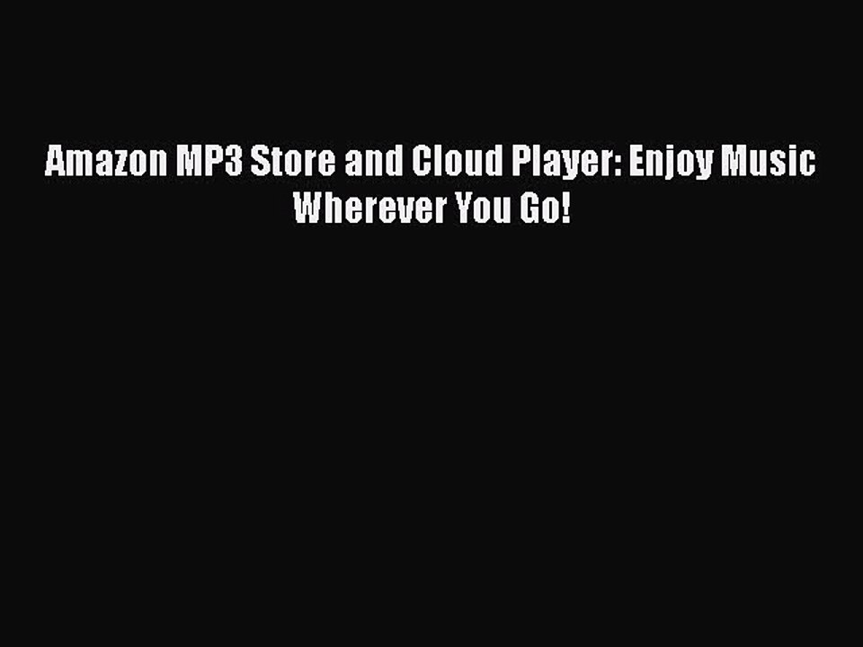 Download Amazon MP3 Store and Cloud Player: Enjoy Music Wherever You Go!  Read Online